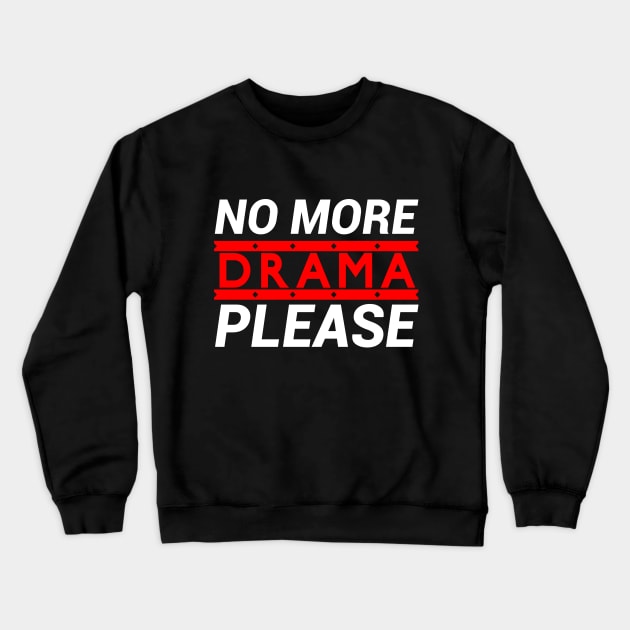 No More Drama please Crewneck Sweatshirt by GlossyArtTees